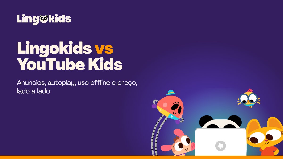 Lingokids vs YouTube Kids: qual é o melhor para o seu filho?